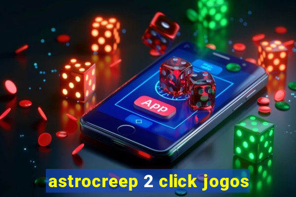 astrocreep 2 click jogos